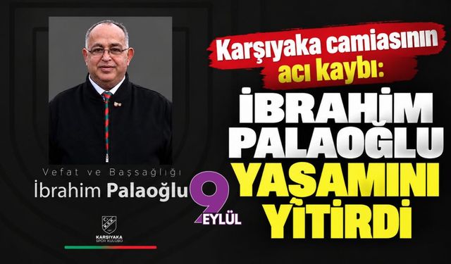 Karşıyaka camiasının acı kaybı: İbrahim Palaoğlu yaşamını yitirdi