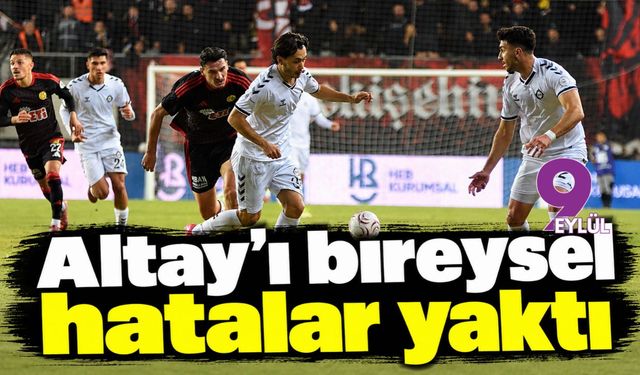 Altay’ı bireysel hatalar yaktı