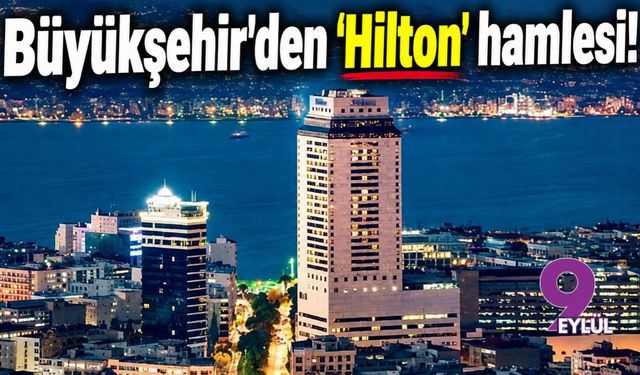 Büyükşehir'den 'Hilton' hamlesi!
