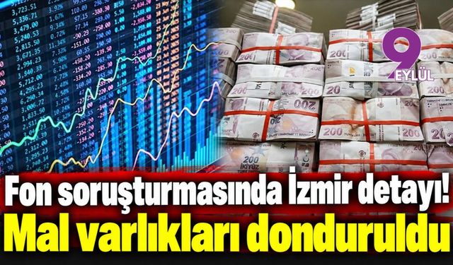 Fon soruşturmasında İzmir detayı! Mal varlıkları donduruldu