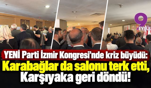 YENİ Parti İzmir Kongresi’nde kriz büyüdü: Karabağlar da salonu terk etti, Karşıyaka geri döndü!
