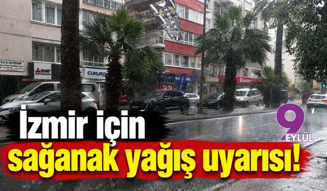İzmir için sağanak yağış uyarısı!