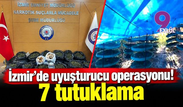 İzmir'de uyuşturucu operasyonu! 7 tutuklama