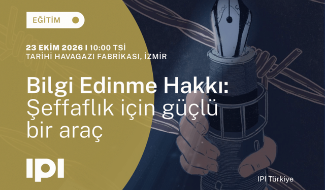 Uluslararası Basın Enstitüsü’nün ‘Bilgi Edinme Hakkı’ eğitimi İzmir’de!