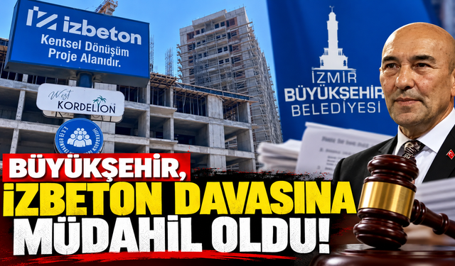 Mahkeme Büyükşehir'in talebini kabul etti: İZBETON davasında yeni gelişme!