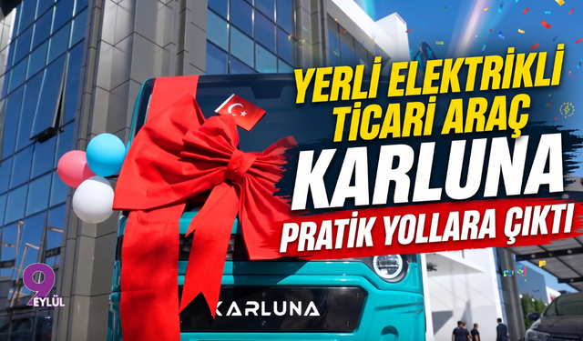 Yerli Elektrikli Ticari Araç Karluna Pratik Yollara Çıktı