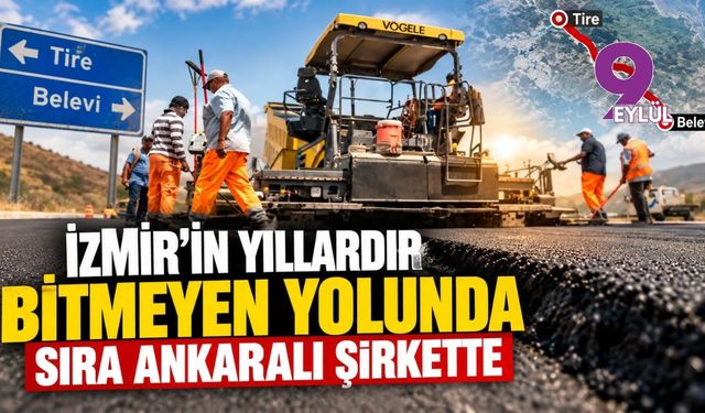 İzmir’in yıllardır bitmeyen yolunda sıra Ankaralı şirkette