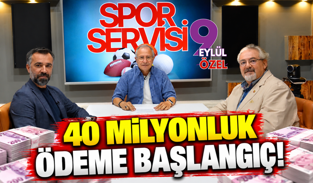 40 milyonluk ödeme başlangıç!