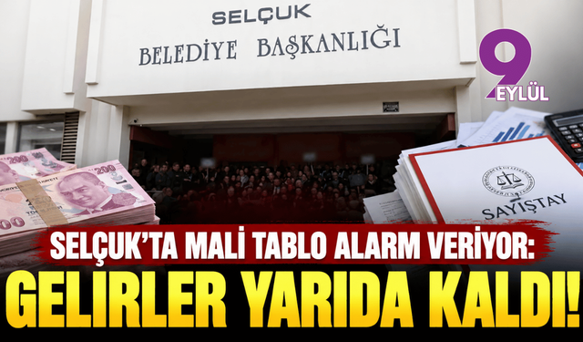 Selçuk Belediyesi’nde mali tablo alarm veriyor: Gelirler yarıda kaldı!