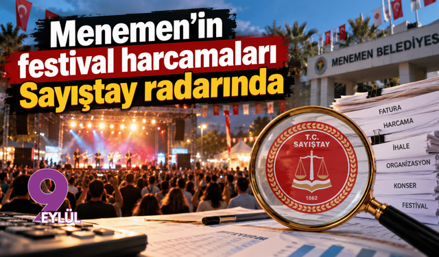 Menemen’in festival harcamaları Sayıştay radarında