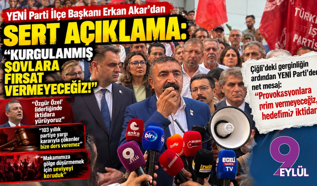 YENİ Parti İlçe Başkanı Erkan Akar: "Kurgulanmış şovlara fırsat vermeyeceğiz!"
