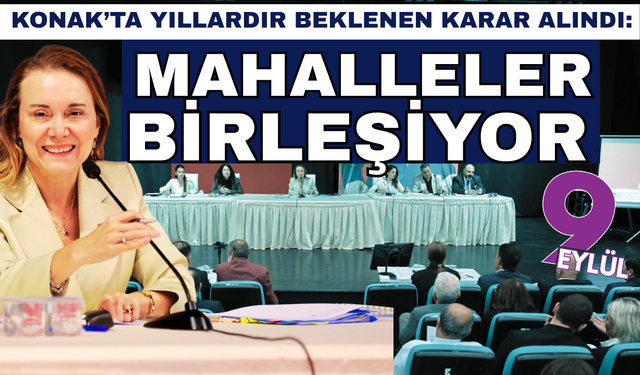 İzmir’de mahalle haritası değişiyor: 113 mahalle 57’ye düşüyor