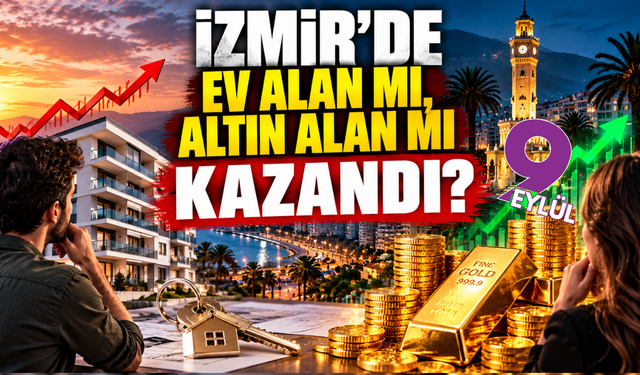 İzmir'de ev alan mı, altın alan mı kazandı?