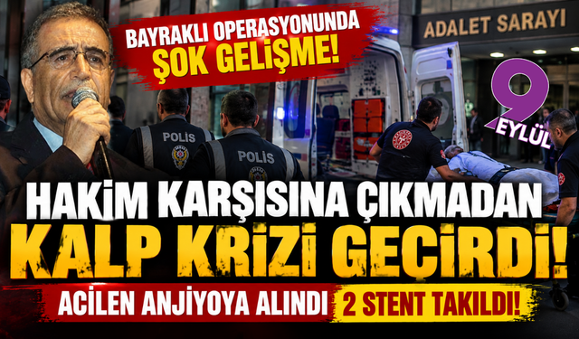 Bayraklı operasyonunda şok gelişme: Tufan Eker'e 2 stent takıldığı iddiası