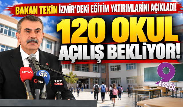 Bakan Tekin açıkladı: İzmir'de 120 okul açılış bekliyor!