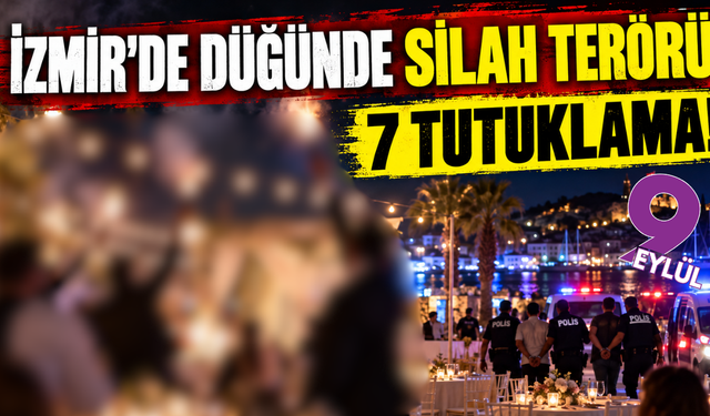 İzmir'de düğünde silah terörü: 7 tutuklama!