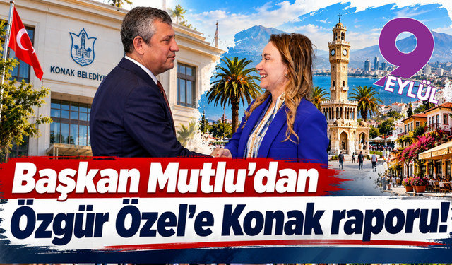 Başkan Mutlu'dan Özgür Özel'e Konak raporu!