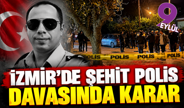 İzmir'de şehit polis davasında karar: İki kardeşe ağırlaştırılmış müebbet!