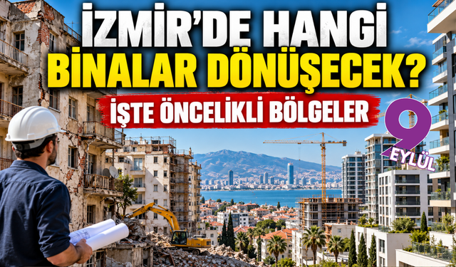 İzmir'de hangi binalar dönüşecek? İşte öncelikli bölgeler