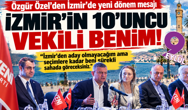 Özgür Özel: Artık İzmir'in 10'uncu milletvekiliyim!
