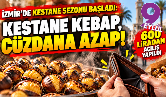 İzmir'de kestane sezonu başladı: İlk fiyat şaşırttı!