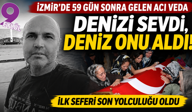 İzmir'de yürek yakan veda: Denizi çok sevdi, deniz onu aldı!