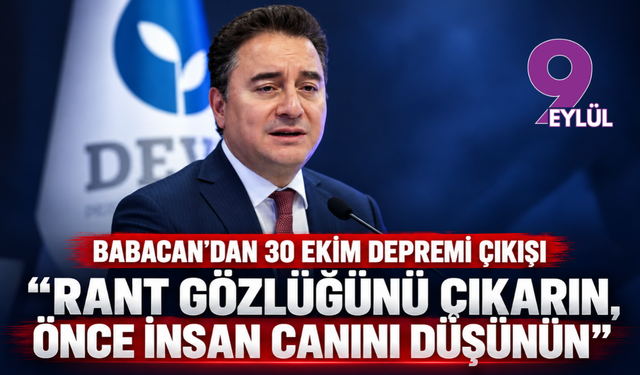 Babacan’dan 30 Ekim depremi çıkışı: “Rant gözlüğünü çıkarın, önce insan canını düşünün”