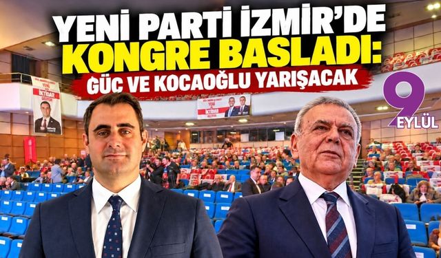 YENİ Parti İzmir’de kongre başladı: Güç ve Kocaoğlu yarışacak