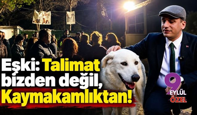 Eşki: Talimat bizden değil, Kaymakamlıktan!