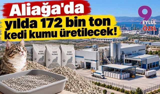 İzmir'e 75 milyonluk yeni yatırım: Aliağa'da yılda 172 bin ton kedi kumu üretilecek!