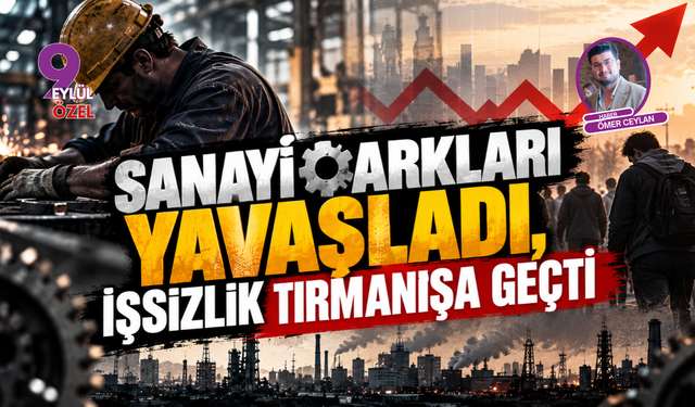 Sanayi Çarkları Yavaşladı, İşsizlik Tırmanışa Geçti
