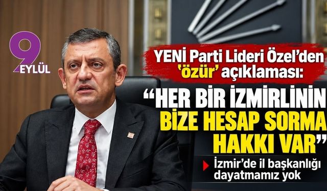 YENİ Parti Lideri Özel’den ‘özür’ açıklaması: Her bir İzmirlinin bize hesap sorma hakkı var