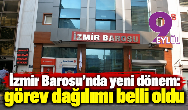 İzmir Barosu'nda yeni dönem: görev dağılımı belli oldu