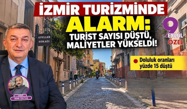 İzmir turizminde alarm: Turist sayısı düştü, maliyetler yükseldi!