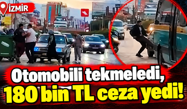 İzmir'de trafikte saldırı kameraya yakalandı! 180 bin TL ceza yedi