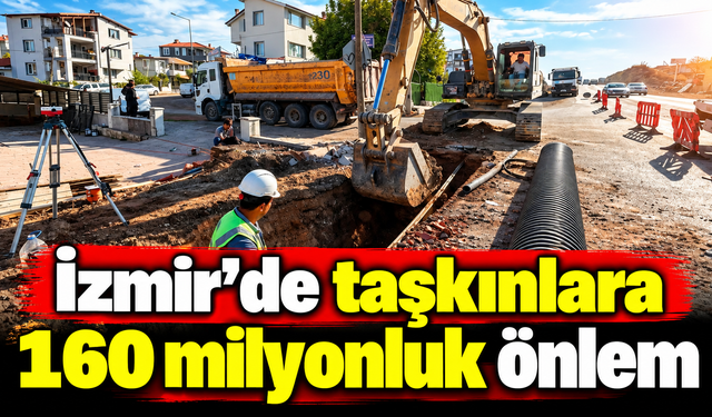 İzmir'de taşkınlara 160 milyonluk önlem