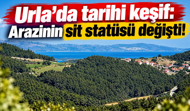 Urla'da tarihi keşif: Arazinin sit statüsü değişti!