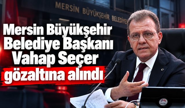 Mersin’de 3 belediyeye operasyon: Başkanlar dahil 59 gözaltı