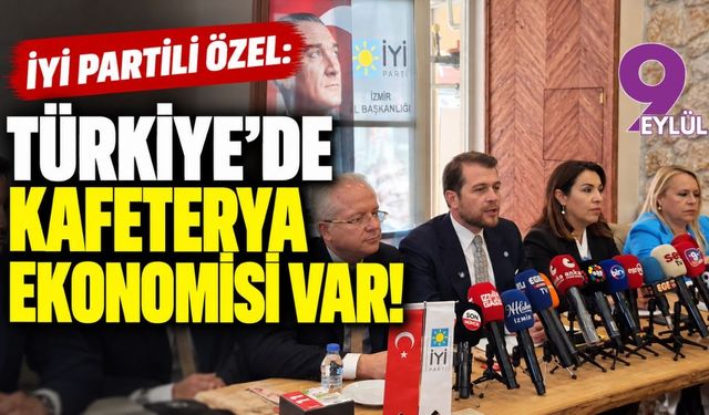 İYİ Partili Özel: Türkiye'de kafeterya ekonomisi var!
