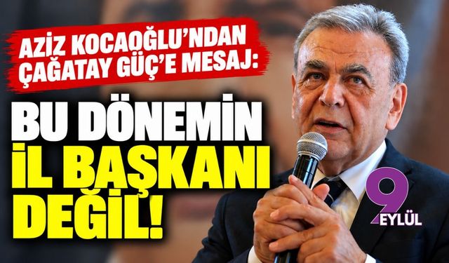 Aziz Kocaoğlu'ndan Çağatay Güç'e mesaj: Bu dönemin il başkanı değil!