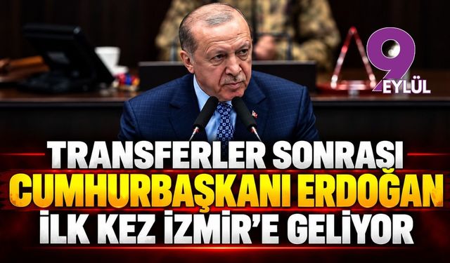 Transferler sonrası Cumhurbaşkanı Erdoğan ilk kez İzmir’e gelecek
