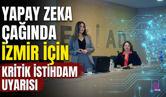 Yapay Zeka Çağında İzmir İçin Kritik İstihdam Uyarısı
