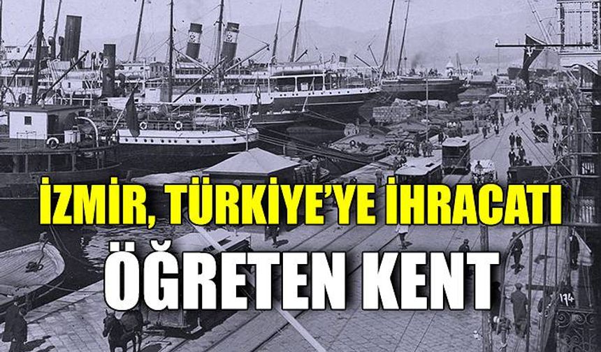 İzmir, Türkiye’ye ihracatı öğreten kent