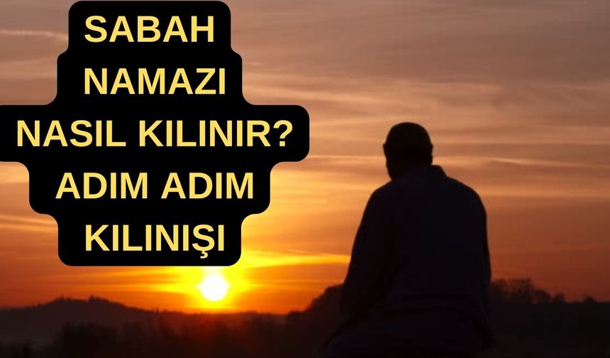 Sabah Namazı Nasıl Kılınır? İşte Adım Adım Sabah Namazı Kılınışı