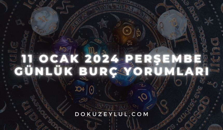 11 Ocak 2024 Perşembe Günlük Burç Yorumları