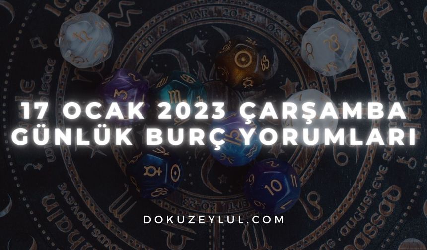 17 Ocak 2023 Çarşamba Günlük Burç Yorumları