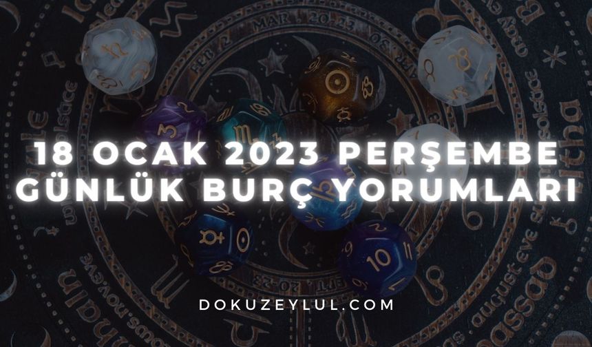 18 Ocak 2023 Perşembe Günlük Burç Yorumları