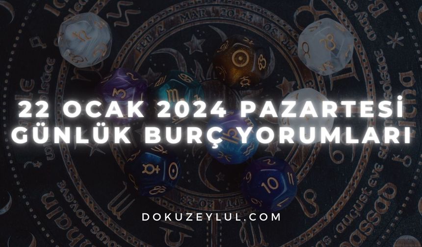 22 Ocak 2024 Pazartesi günlük burç yorumları