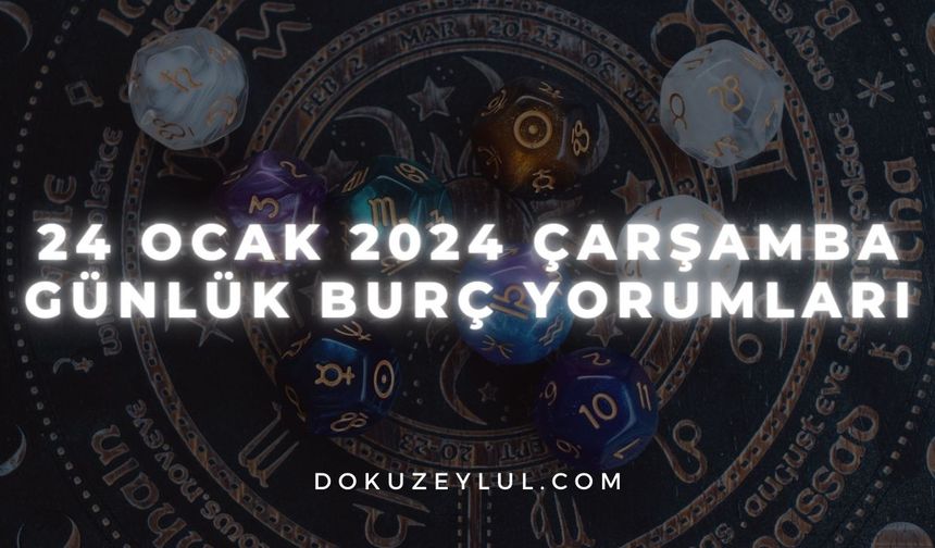 24 Ocak 2024 Çarşamba Günlük Burç Yorumları