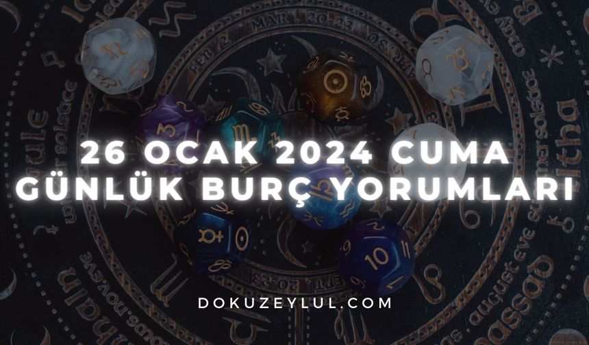 26 Ocak 2024 Cuma Günlük Burç Yorumları